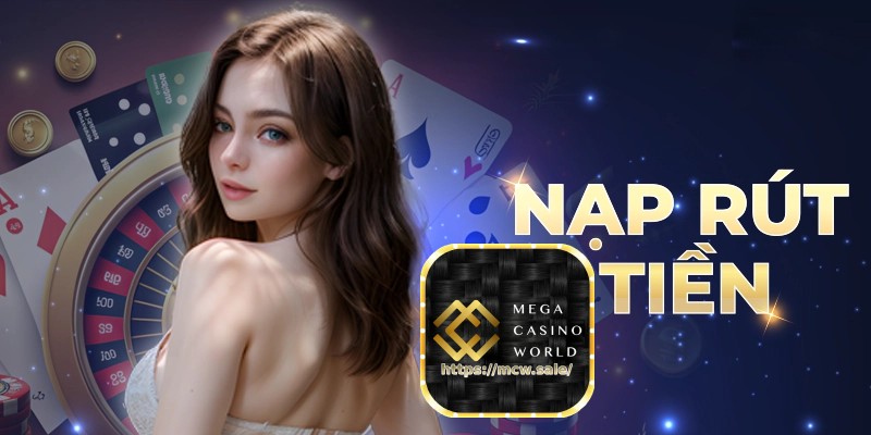 Nạp - rút tiền nhanh chóng