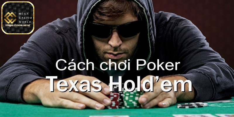 Luật chơi Poker cơ bản trong Texas Hold’em